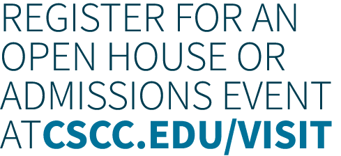 REGISTER FOR AN OPEN HOUSE OR ADMISSIONS EVENT ATCSCC.EDU/VISIT