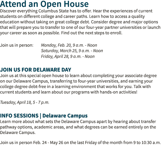 Attend an Open House Discover everything Columbus State has to offer. Hear the experiences of current students on dif...