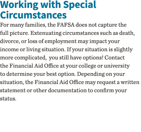 Working with Special Circumstances For many families, the FAFSA does not capture the full picture  Extenuating circum   