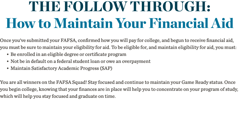 The Follow Through: How to Maintain Your Financial Aid Once you ve submitted your FAFSA, confirmed how you will pay f   